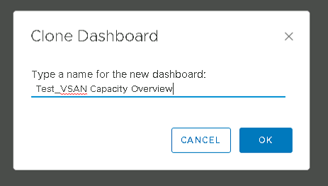 Machine generated alternative text:
Clone Dashboard Type a name for the new dashboard: Test V SAN Capacity Overviewl CANCEL x 