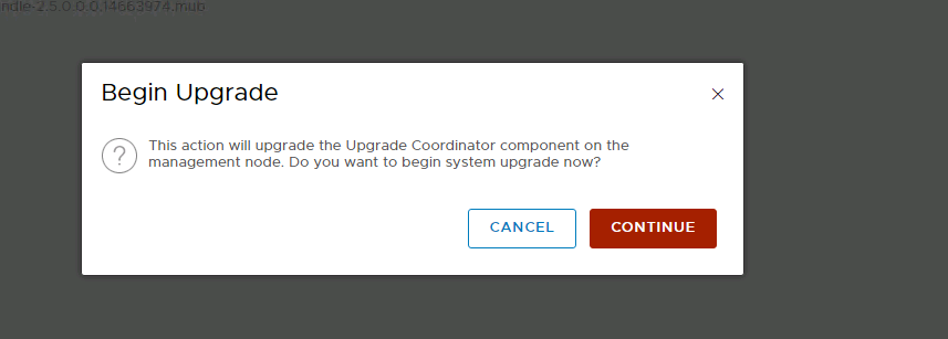 Machine generated alternative text:
Begin Upgrade (2) This action will upgrade the Upgrade Coordinator component on the management node. Do you want to begin system upgrade now? CANCEL CONTINUE 