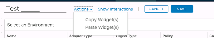 Machine generated alternative text:
Test Select an Environment Name Actions Show Interactions CANCEL Policy SAVE Copy Widget(s) Paste Widget(s) 