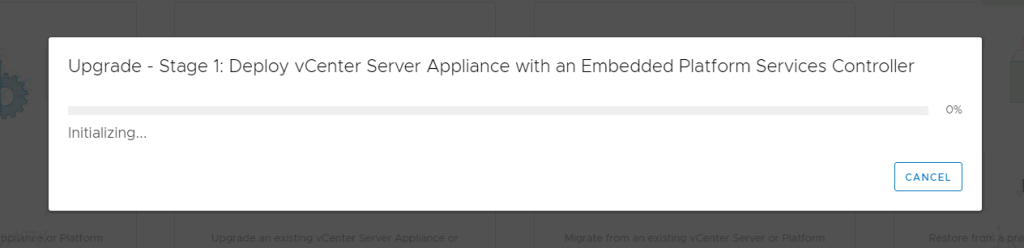 Machine generated alternative text:
Upgrade - Stage 1: Deploy vCenter Server Appliance with an Embedded Platform Services Controller 0% Initializing... CANCEL 